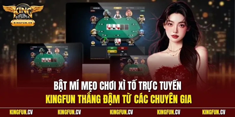 Poker Online - Chỉ Dẫn Cách Chơi Chuẩn Từ Chuyên Gia KINGFUN 4 Bật mí mẹo chơi xì tố trực tuyến KINGFUN thắng đậm từ các chuyên gia