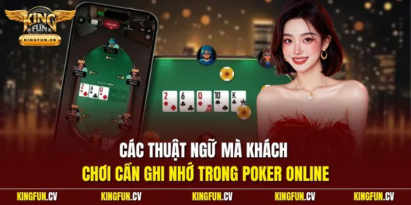 Poker Online - Chỉ Dẫn Cách Chơi Chuẩn Từ Chuyên Gia KINGFUN 2 Các thuật ngữ mà khách chơi cần ghi nhớ trong poker online