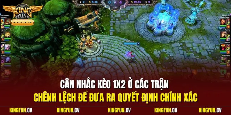 Cá Cược Liên Minh Huyền Thoại - Chiến Thuật Giành Thắng Lớn 4 Cân nhắc kèo 1x2 ở các trận chênh lệch để đưa ra quyết định chính xác