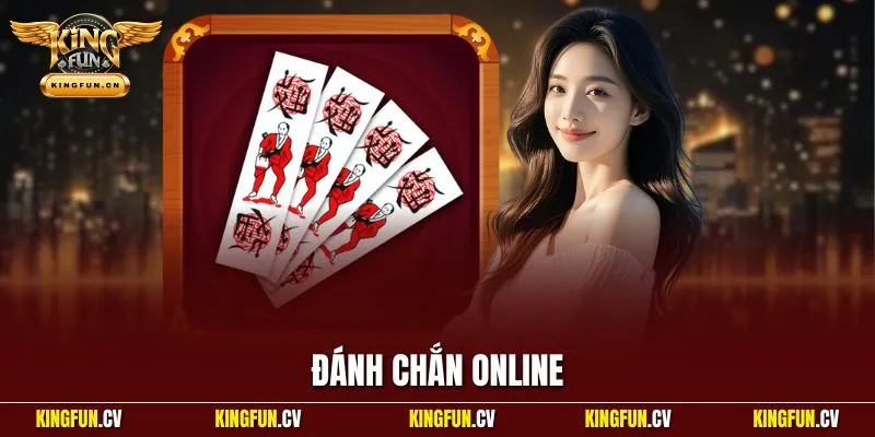 Đánh Chắn Online - Bí Quyết Nhận Thưởng Lớn Tại KINGFUN 1 Đánh chắn online