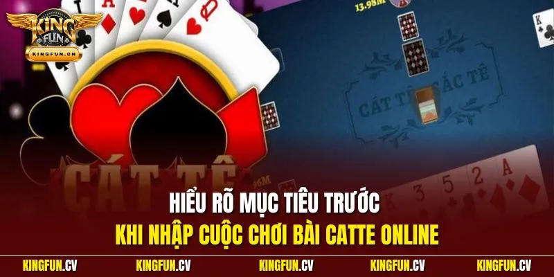 Bài Catte Online - Luật Lệ Dễ Hiểu Và Cẩm Nang Dễ Thắng 2 Hiểu rõ mục tiêu trước khi nhập cuộc chơi bài catte online
