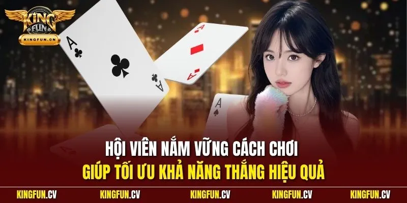 Hội viên nắm vững cách chơi giúp tối ưu khả năng thắng hiệu quả
