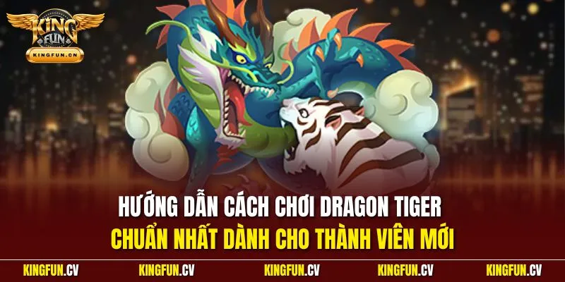 Hướng dẫn cách chơi Dragon Tiger chuẩn nhất dành cho thành viên mới