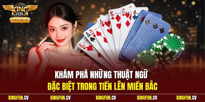 Bài Tiến Lên Miền Bắc| Game Bài Săn Tiền Hot Nhất Thị Trường 3 Khám phá những thuật ngữ đặc biệt trong tiến lên miền Bắc