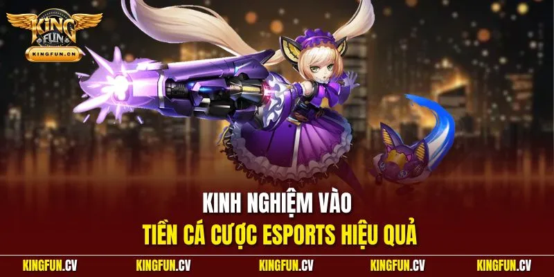 Kinh nghiệm vào tiền cá cược esports hiệu quả
