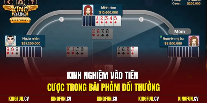 Phỏm Online KINGFUN – Hướng Dẫn Chuẩn Từ Cơ Bản Đến Nâng Cao 4 Kinh nghiệm vào tiền cược trong bài phỏm đổi thưởng