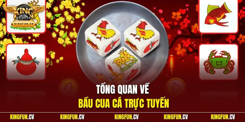 Tổng quan về bầu cua cá trực tuyến